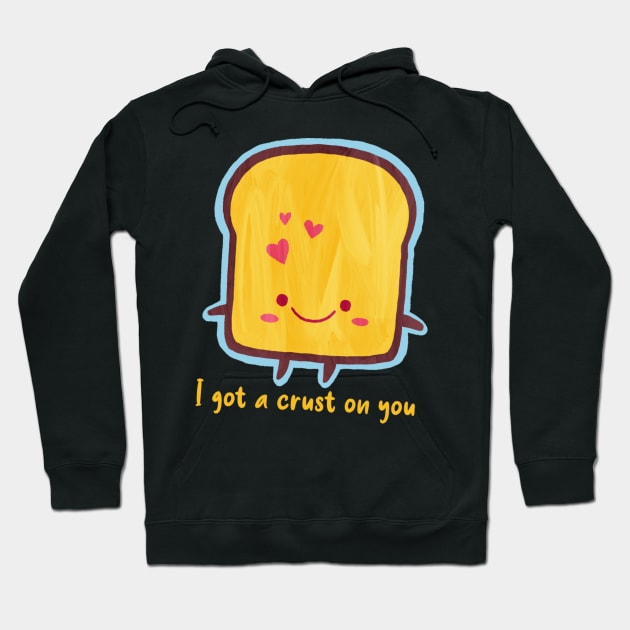 I got a crust on you Hoodie by Khaydesign